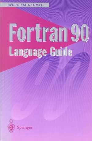 Fortran 90 Language Guide de Wilhelm Gehrke