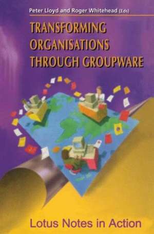 Transforming Organisations Through Groupware: Lotus Notes in Action de Peter Lloyd