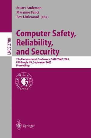 Computer Safety, Reliability, and Security: 22nd International Conference, SAFECOMP 2003, Edinburgh, UK, September 23-26, 2003, Proceedings de Stuart Anderson