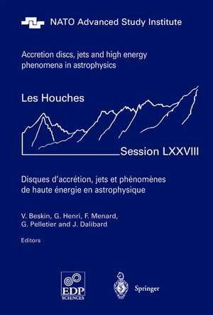 Accretion Disks, Jets and High-Energy Phenomena in Astrophysics: Les Houches Session LXXVIII, July 29 - August 23, 2002 de Vassily Beskin