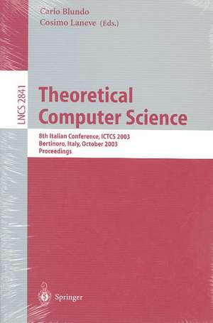 Theoretical Computer Science: 8th Italian Conference, ICTCS 2003, Bertinoro, Italy, October 13-15, 2003, Proceedings de Carlo Blundo