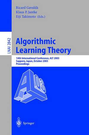 Algorithmic Learning Theory: 14th International Conference, ALT 2003, Sapporo, Japan, October 17-19, 2003, Proceedings de Ricard Gavaldà