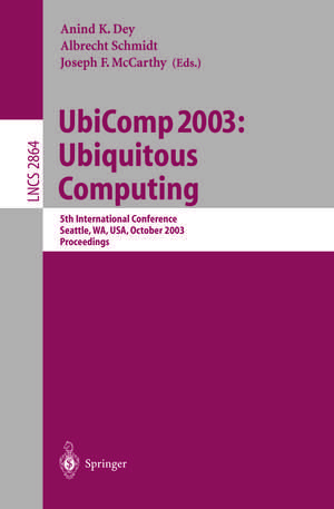 UbiComp 2003: Ubiquitous Computing: 5th International Conference, Seattle, WA, USA, October 12-15, 2003, Proceedings de Anind K. Dey