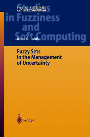 Fuzzy Sets in the Management of Uncertainty de Jaime Gil-Aluja