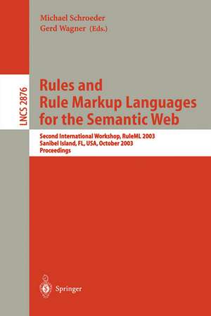 Rules and Rule Markup Languages for the Semantic Web: Second International Workshop, RuleML 2003, Sanibel Island, FL, USA, October 20, 2003, Proceedings de Michael Schroeder