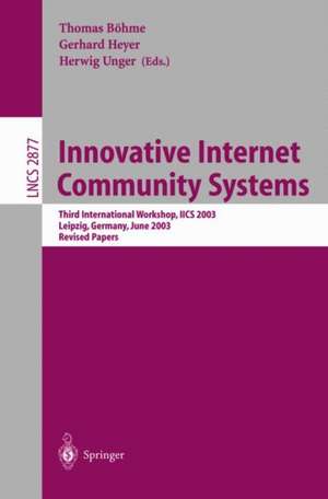 Innovative Internet Community Systems: Third International Workshop, IICS 2003, Leipzig, Germany, June 19-21, 2003, Revised Papers de Thomas Böhme