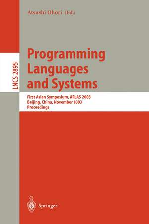 Programming Languages and Systems: First Asian Symposium, APLAS 2003, Beijing, China, November 27-29, 2003, Proceedings de Atsushi Ohori