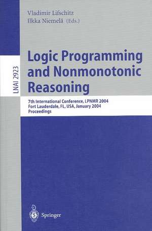 Logic Programming and Nonmonotonic Reasoning: 7th International Conference, LPNMR 2004, Fort Lauderdale, FL, USA, January 6-8, 2004, Proceedings de Vladimir Lifschitz