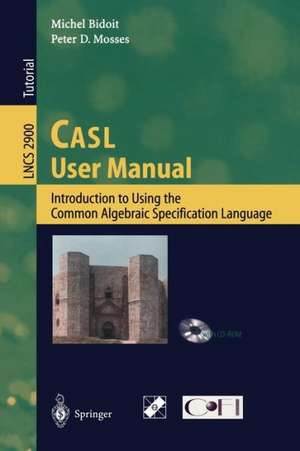 CASL User Manual: Introduction to Using the Common Algebraic Specification Language de Michel Bidoit