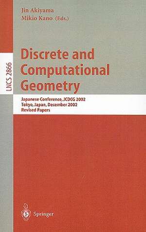 Discrete and Computational Geometry: Japanese Conference, JCDCG 2002, Tokyo, Japan, December 6-9, 2002, Revised Papers de Jin Akiyama