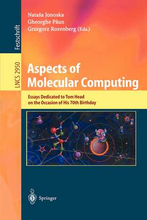 Aspects of Molecular Computing: Essays Dedicated to Tom Head on the Occasion of His 70th Birthday de Natasha Jonoska