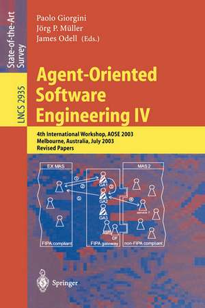 Agent-Oriented Software Engineering IV: 4th International Workshop, AOSE 2003, Melbourne, Australia, July 15, 2003, Revised Papers de Paolo Giorgini