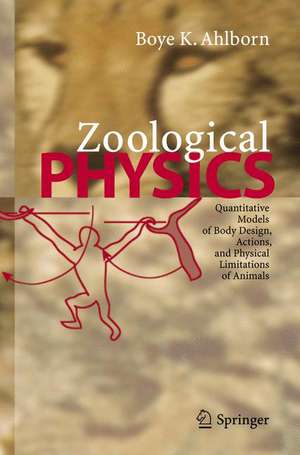 Zoological Physics: Quantitative Models of Body Design, Actions, and Physical Limitations of Animals de Boye K. Ahlborn