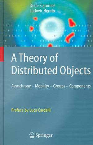 A Theory of Distributed Objects: Asynchrony - Mobility - Groups - Components de Denis Caromel