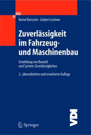 Zuverlässigkeit im Fahrzeug- und Maschinenbau: Ermittlung von Bauteil- und System-Zuverlässigkeiten de Bernd Bertsche