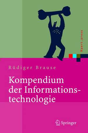 Kompendium der Informationstechnologie: Hardware, Software, Client-Server-Systeme, Netzwerke, Datenbanken de Rüdiger Brause