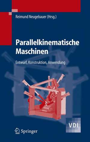 Parallelkinematische Maschinen: Entwurf, Konstruktion, Anwendung de Reimund Neugebauer