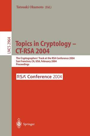 Topics in Cryptology -- CT-RSA 2004: The Cryptographers' Track at the RSA Conference 2004, San Francisco, CA, USA, February 23-27, 2004, Proceedings de Tatsuaki Okamoto