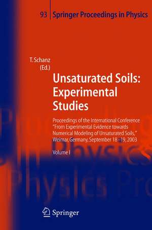 Unsaturated Soils: Experimental Studies: Proceedings of the International Conference "From Experimental Evidence towards Numerical Modeling of Unsaturated Soils", Weimar, Germany, September 18-19, 2003 de Tom Schanz