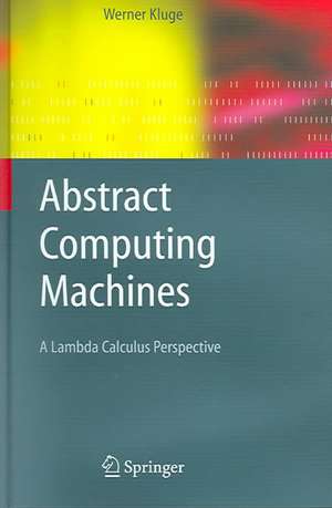 Abstract Computing Machines: A Lambda Calculus Perspective de Werner Kluge