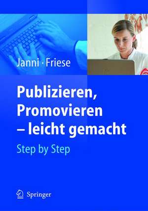 Publizieren, Promovieren - leicht gemacht: Step by Step de Wolfgang Janni