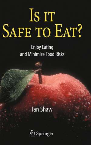 Is it Safe to Eat?: Enjoy Eating and Minimize Food Risks de Ian Shaw