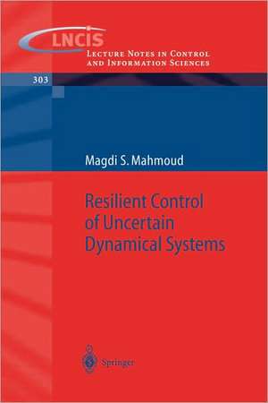 Resilient Control of Uncertain Dynamical Systems de Magdi S. Mahmoud