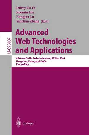 Advanced Web Technologies and Applications: 6th Asia-Pacific Web Conference, APWeb 2004, Hangzhou, China, April 14-17, 2004, Proceedings de Jeffrey Xu Yu