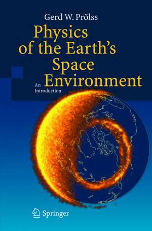 Physics of the Earth’s Space Environment: An Introduction de Gerd Prölss