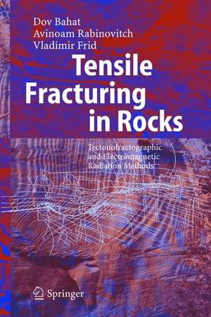 Tensile Fracturing in Rocks: Tectonofractographic and Electromagnetic Radiation Methods de Dov Bahat