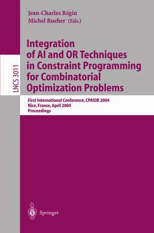 Integration of AI and OR Techniques in Constraint Programming for Combinatorial Optimization Problems: First International Conference, CPAIOR 2004, Nice, France, April 20-22, 2004, Proceedings de Jean-Charles Régin