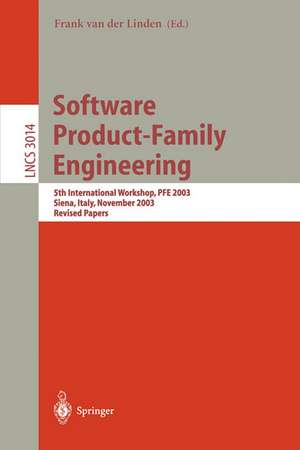 Software Product-Family Engineering: 5th International Workshop, PFE 2003, Siena, Italy, November 4-6, 2003, Revised Papers de Frank van der Linden