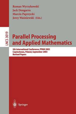 Parallel Processing and Applied Mathematics: 5th International Conference, PPAM 2003, Czestochowa, Poland, September 7-10, 2003. Revised Papers de Roman Wyrzykowski