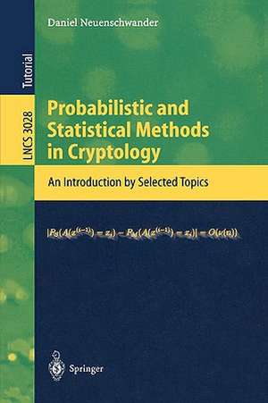 Probabilistic and Statistical Methods in Cryptology: An Introduction by Selected Topics de Daniel Neuenschwander