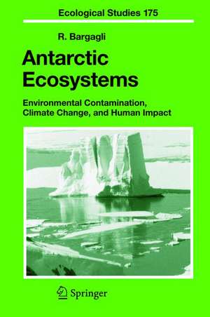 Antarctic Ecosystems: Environmental Contamination, Climate Change, and Human Impact de R. Bargagli