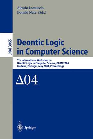 Deontic Logic in Computer Science: 7th International Workshop on Deontic Logic in Computer Science, DEON 2004, Madeira, Portugal, May 26-28, 2004. Proceedings de Alessio Lomuscio