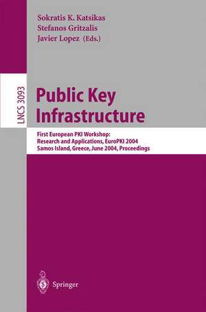 Public Key Infrastructure: First European PKIWorkshop: Research and Applications, EuroPKI 2004, Samos Island, Greece, June 25-26, 2004, Proceedings de Sokratis K. Katsikas