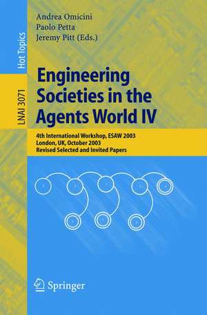 Engineering Societies in the Agents World IV: 4th International Workshop, ESAW 2003, London, UK, October 29-31, 2003, Revised Selected and Invited Papers de Andrea Omicini