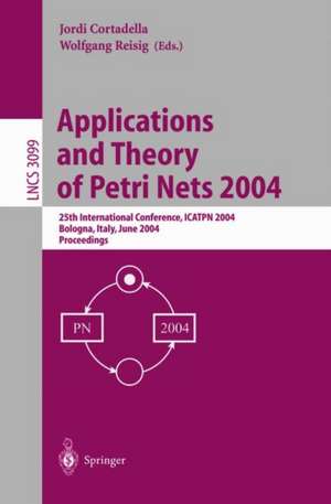 Applications and Theory of Petri Nets 2004: 25th International Conference, ICATPN 2004, Bologna, Italy, June 21-25, 2004, Proceedings de Jordi Cortadella