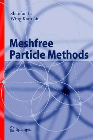 Meshfree Particle Methods de Shaofan Li