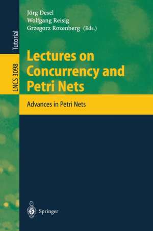 Lectures on Concurrency and Petri Nets: Advances in Petri Nets de Jörg Desel