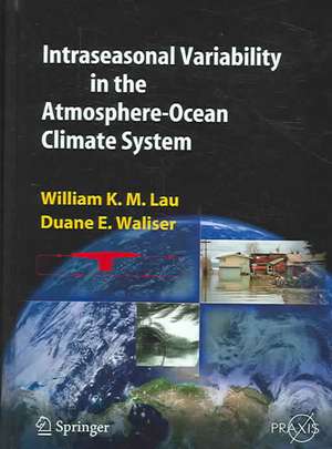 Intraseasonal Variability in the Atmosphere-Ocean Climate System de William K.-M. Lau