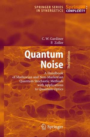 Quantum Noise: A Handbook of Markovian and Non-Markovian Quantum Stochastic Methods with Applications to Quantum Optics de Crispin Gardiner