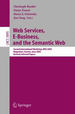 Web Services, E-Business, and the Semantic Web: Second International Workshop, WES 2003, Klagenfurt, Austria, June 16-17, 2003, Revised Selected Papers de Christoph Bussler