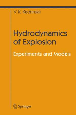 Hydrodynamics of Explosion: Experiments and Models de Valery K. Kedrinskiy