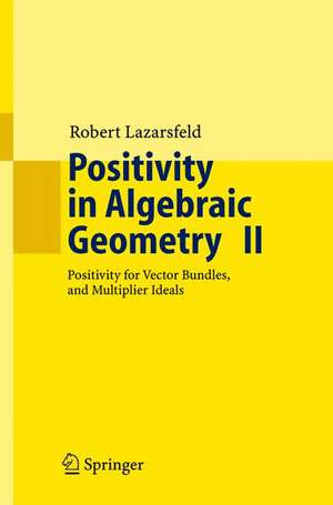 Positivity in Algebraic Geometry II: Positivity for Vector Bundles, and Multiplier Ideals de R.K. Lazarsfeld