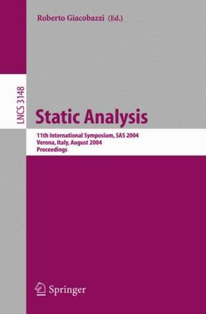 Static Analysis: 11th International Symposium, SAS 2004, Verona, Italy, August 26-28, 2004, Proceedings de Roberto Giacobazzi