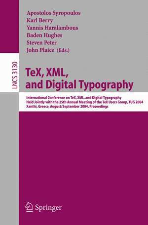 TeX, XML, and Digital Typography: International Conference on TEX, XML, and Digital Typography, Held Jointly with the 25th Annual Meeting of the TEX User Group, TUG 2004, Xanthi, Greece, August 30 - September 3, 2004, Proceedings de Apostolos Syropoulos