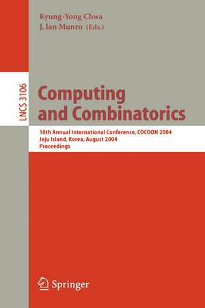 Computing and Combinatorics: 10th Annual International Conference, COCOON 2004, Jeju Island, Korea, August 17-20, 2004, Proceedings de Kyung-Yong Chwa