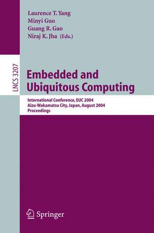 Embedded and Ubiquitous Computing: International Conference EUC 2004, Aizu-Wakamatsu City, Japan, August 25-27, 2004, Proceedings de Laurence T. Yang